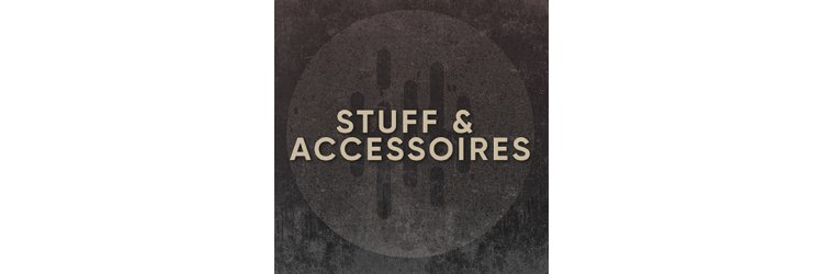 Stuff / Accessoires